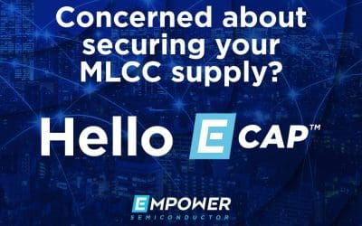 MLCC World-Wide Shortages drive increased demand for Empower Semiconductor E-CAP™ Capacitor Technology: The Highest Performance, Smallest Size, and Most Configurable Capacitor Technology Platform Ever!