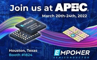Empower Semiconductor Showcases Innovative Integrated Voltage Regulator (IVR) and Advanced Silicon Capacitor Technologies at APEC 2022