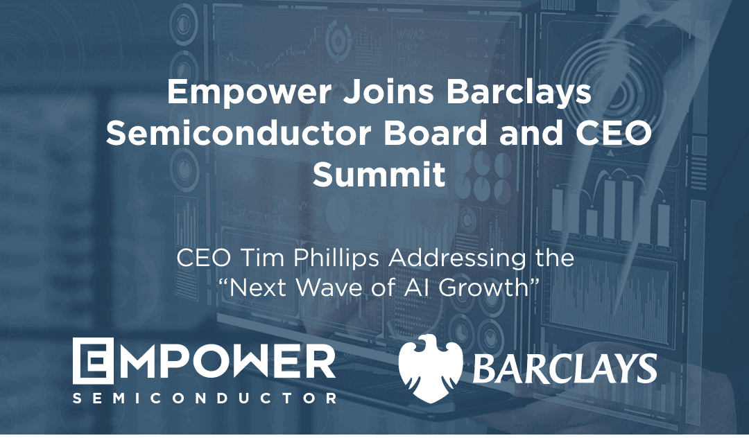 Empower CEO Tim Phillips to Address the “Next Wave of AI Growth” at Barclays Semiconductor Board and CEO Summit